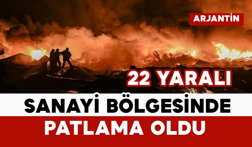 Arjantin'de sanayi bölgesinde patlama: 22 yaralı
