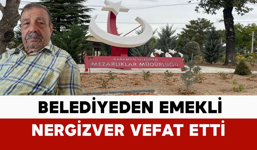 Belediyeden emekli Nergizver vefat etti