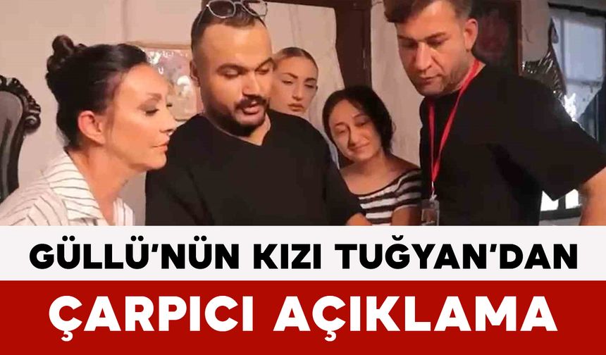 Güllü’nün Kızı Tuğyan’dan Çarpıcı Açıklama