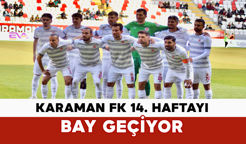 Karaman FK 14. Haftayı Bay Geçiyor