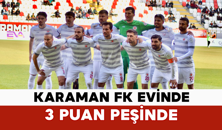 Karaman FK Evinde 3 Puan Peşinde