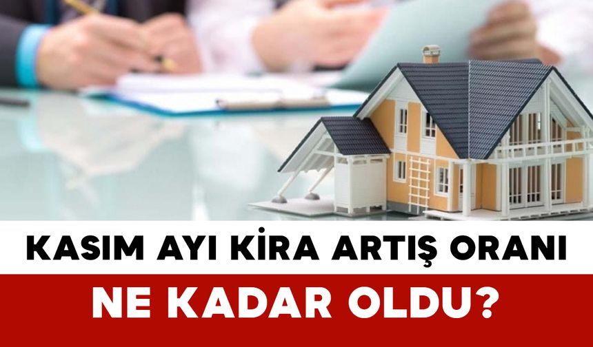 Kasım Ayı Kira Artış Oranı Ne Kadar Oldu?