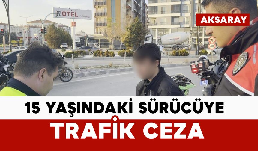 Polisten kaçan 15 yaşındaki sürücüye ceza
