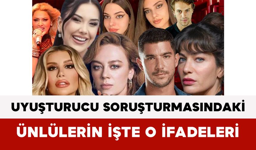 Uyuşturucu Soruşturmasındaki Ünlülerin İşte O İfadeleri