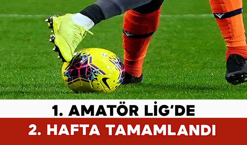 1. Amatör Lig’de 2. Hafta Tamamlandı