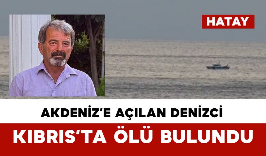 12 gün sonra Kıbrıs’ta cansız bedeni bulundu