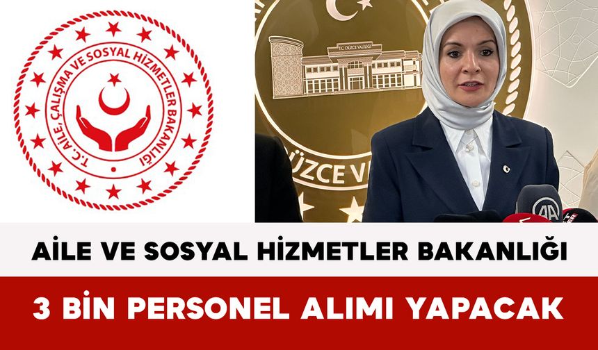 Aile ve Sosyal Hizmetler Bakanlığı 3 Bin Personel Alımı Yapacak