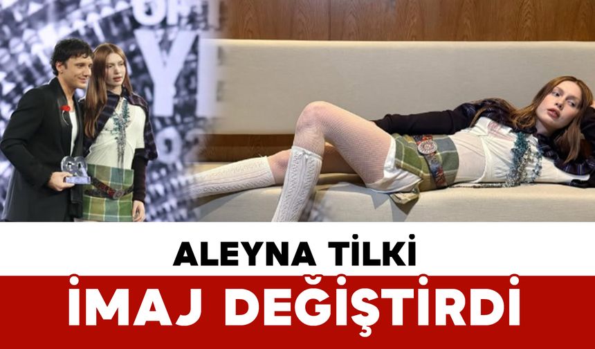Aleyna Tilki İmaj Değiştirdi