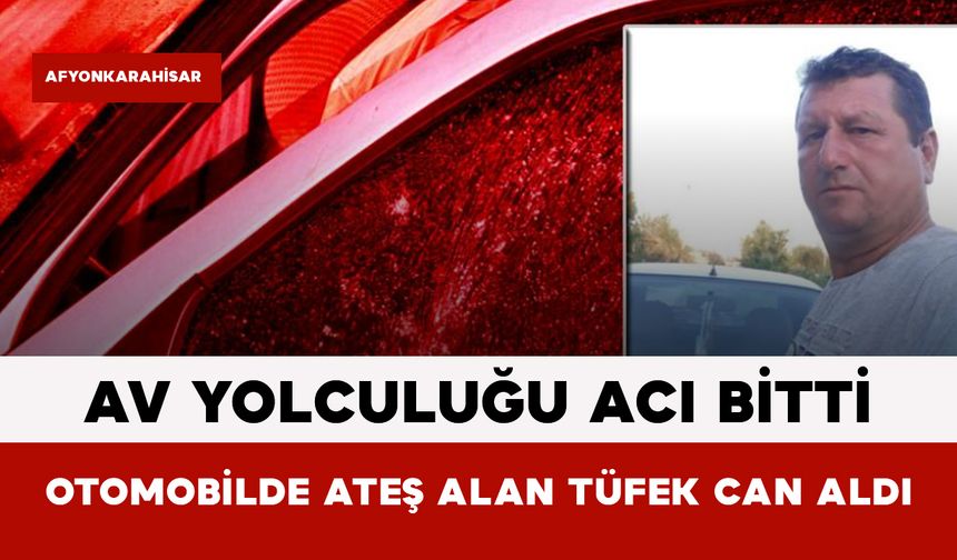 Av Yolculuğu Acı Bitti: Otomobilde Ateş Alan Tüfek Can Aldı