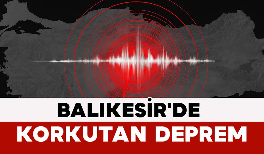 Balıkesir'de Korkutan Deprem