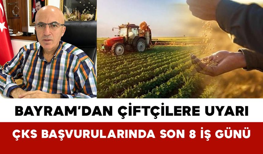 Bayram’dan Çiftçilere Uyarı: ÇKS Başvurularında Son 8 İş Günü