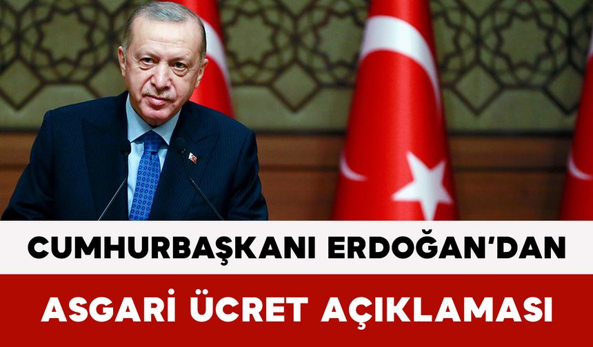 Cumhurbaşkanı Erdoğan’dan Asgari Ücret Açıklaması