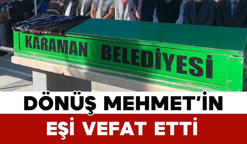 Dönüş Mehmet'in eşi vefat etti