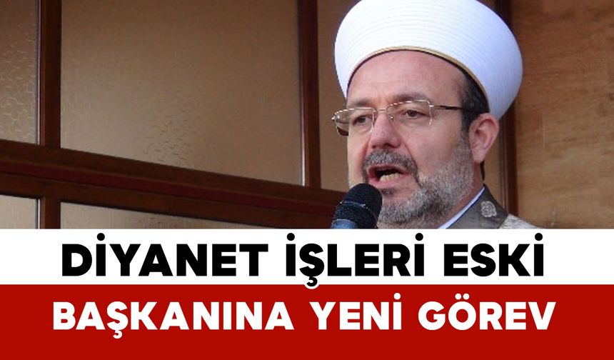 Eski Diyanet İşleri Başkanı Görmez Yeni Görevine Atandı