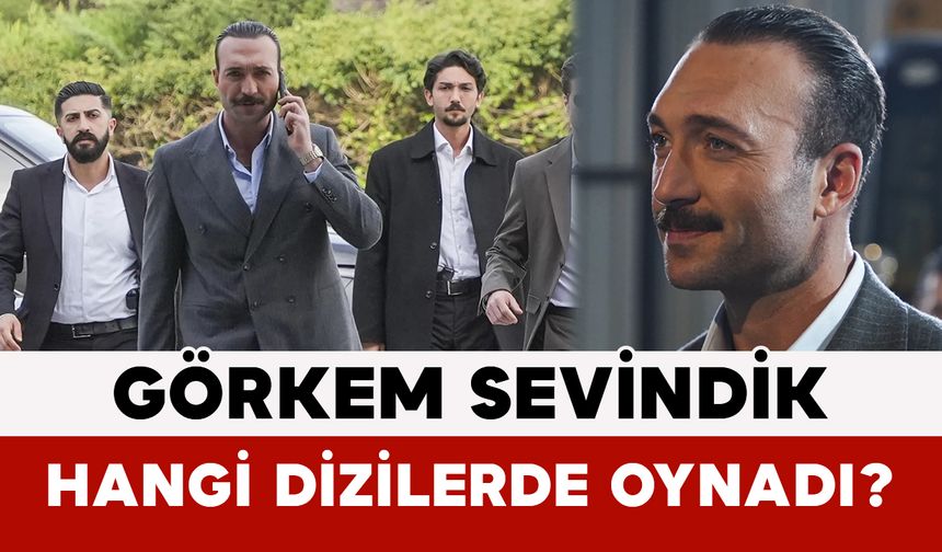 Görkem Sevindik Hangi Dizilerde Oynadı?