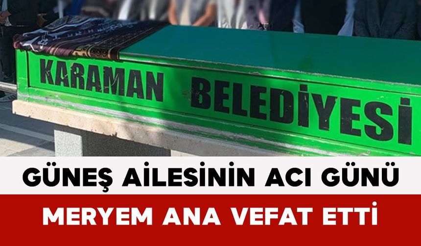 Güneş Ailesinin Acı Günü: Meryem Ana Vefat Etti