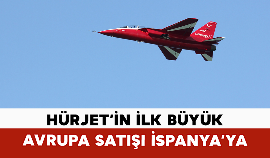 HÜRJET’in İlk Büyük Avrupa Satışı İspaya'ya