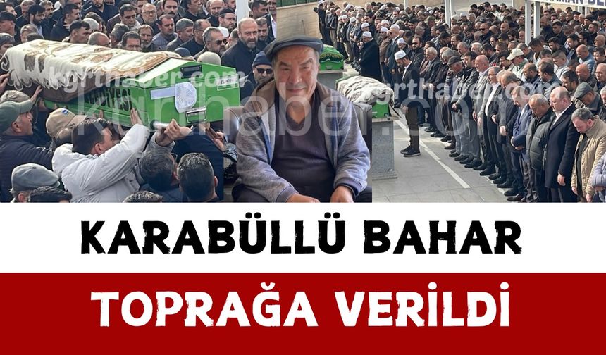Karabüllü Bahar Toprağa Verildi