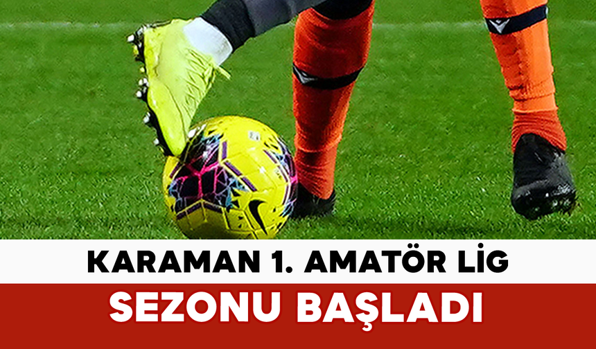 Karaman 1. Amatör Lig Sezonu Başladı