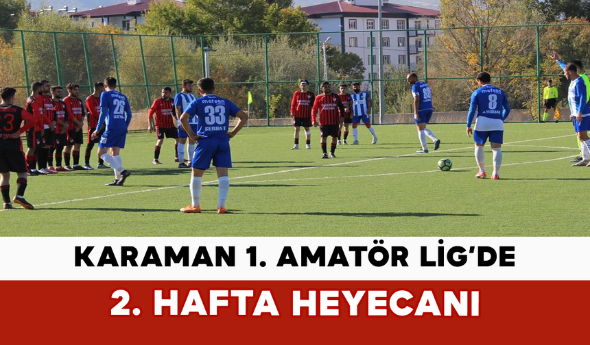 Karaman 1. Amatör Lig’de 2. Hafta Heyecanı