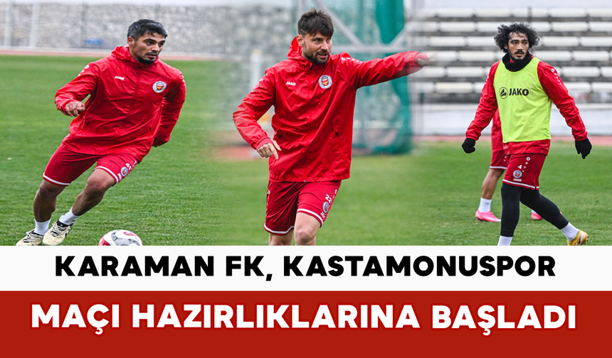 Karaman FK, Kastamonuspor Maçı Hazırlıklarına Başladı