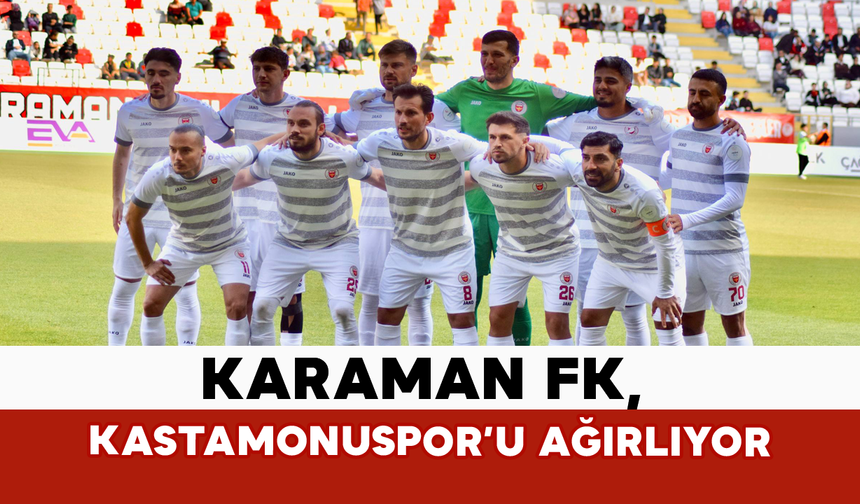 Karaman FK, Kastamonuspor’u Ağırlıyor