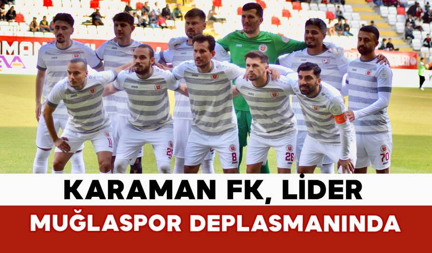 Karaman FK, Lider Muğlaspor Deplasmanında