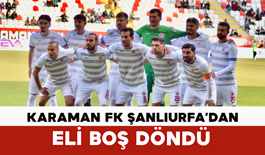 Karaman FK Şanlıurfa’dan Eli Boş Döndü
