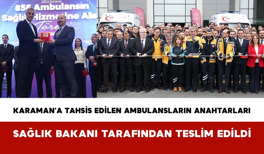 Karaman’a Tahsis Edilen Ambulansların Anahtarları Sağlık Bakanı Tarafından Teslim Edildi