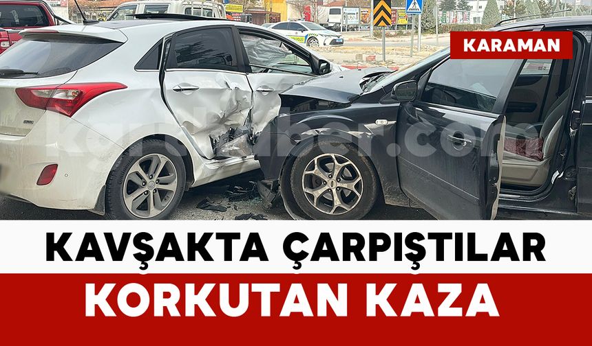 Karaman'da o kavşakta çarpıştılar