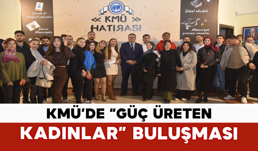 KMÜ’de “Güç Üreten Kadınlar” Buluşması