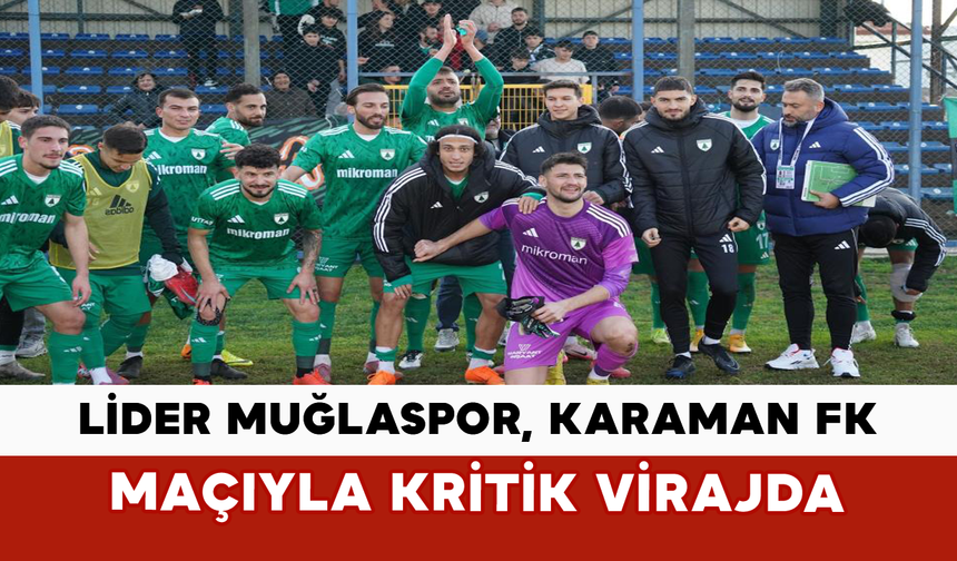 Lider Muğlaspor, Karaman FK Maçıyla Kritik Virajda