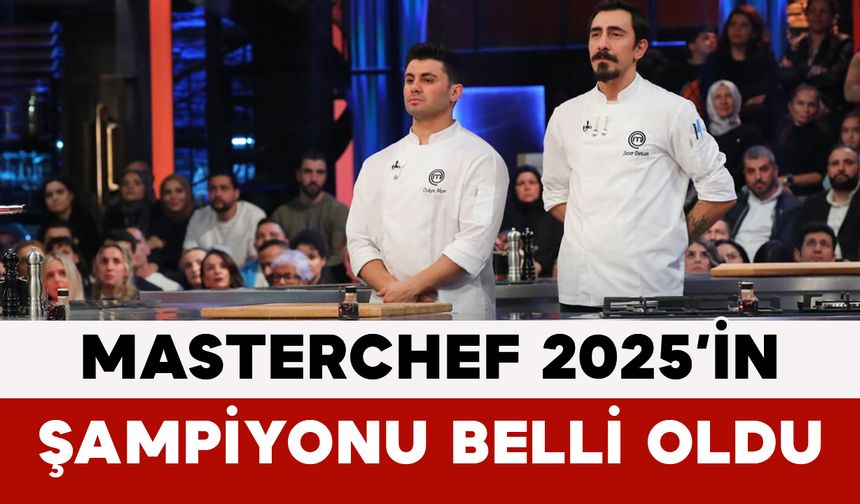 MasterChef 2025’in Şampiyonu Belli Oldu