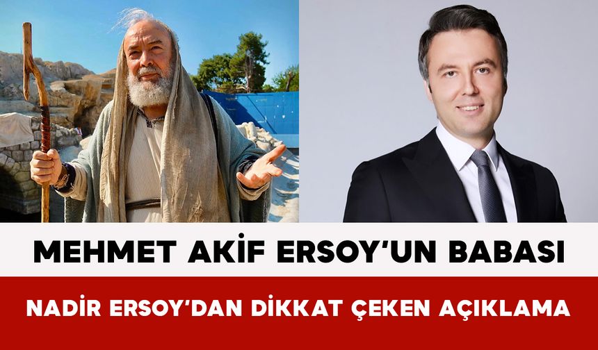 Mehmet Akif Ersoy’un Babası Nadir Ersoy’dan Dikkat Çeken Açıklama