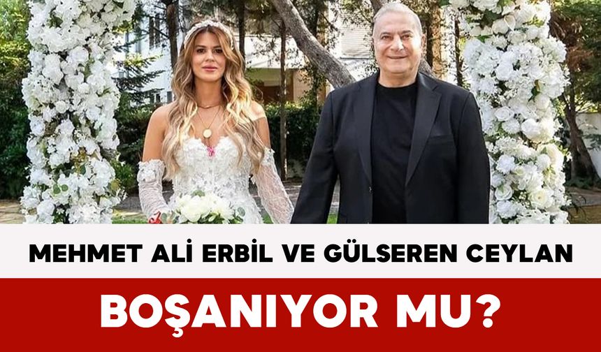 Mehmet Ali Erbil ve Gülseren Ceylan Boşanıyor mu?