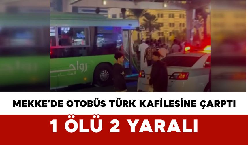 Mekke’de Otobüs Türk Kafilesine Çarptı: 1 Ölü, 2 Yaralı