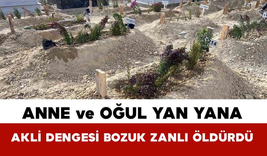 Mersin’de komşusu tarafından öldürülen anne ve oğlu toprağa verildi