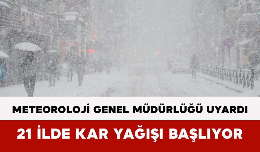 Meteoroloji Genel Müdürlüğü Uyardı: 21 İlde Kar Yağışı Başlıyor