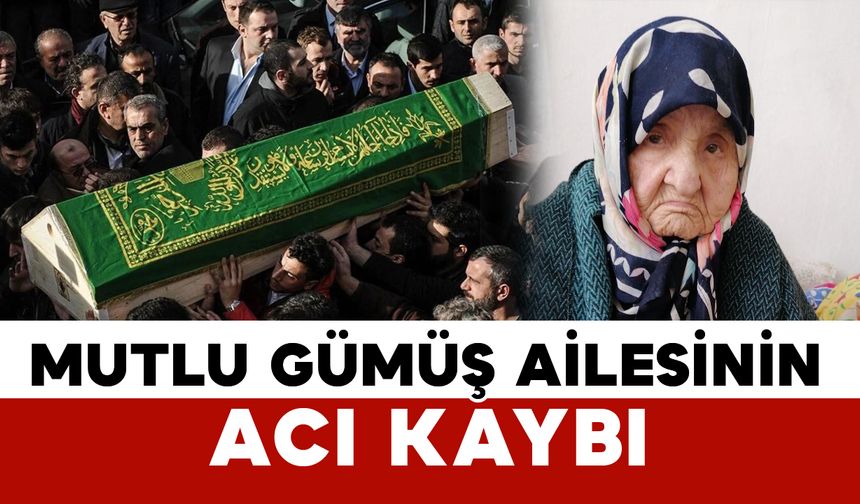 Mutlu Gümüş ailesinin acı kaybı