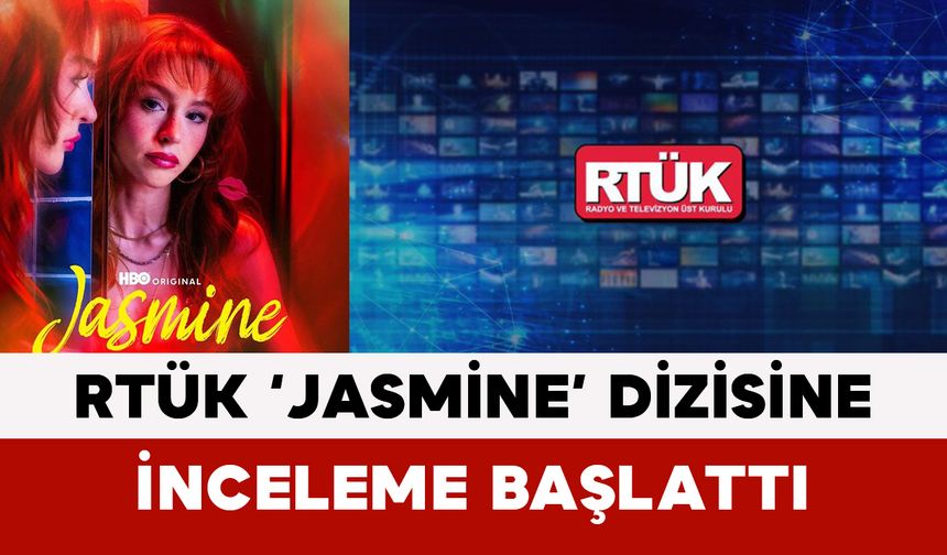 RTÜK ‘Jasmine’ Dizisine İnceleme Başlattı