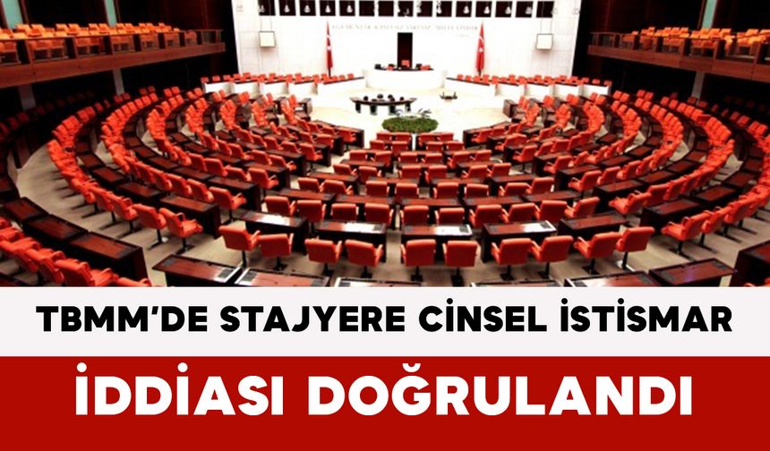 TBMM’de Stajyere Cinsel İstismar İddiası Doğrulandı