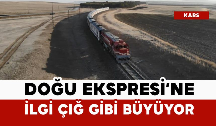 Turistik Doğu Ekspresi’ne ilgi çığ gibi büyüyor