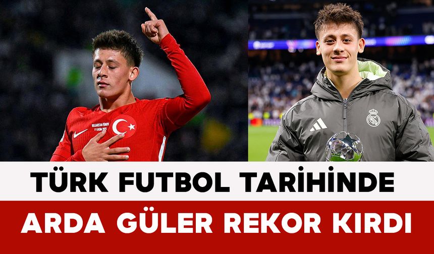 Türk Futbol Tarihinde Arda Güler Rekor Kırdı