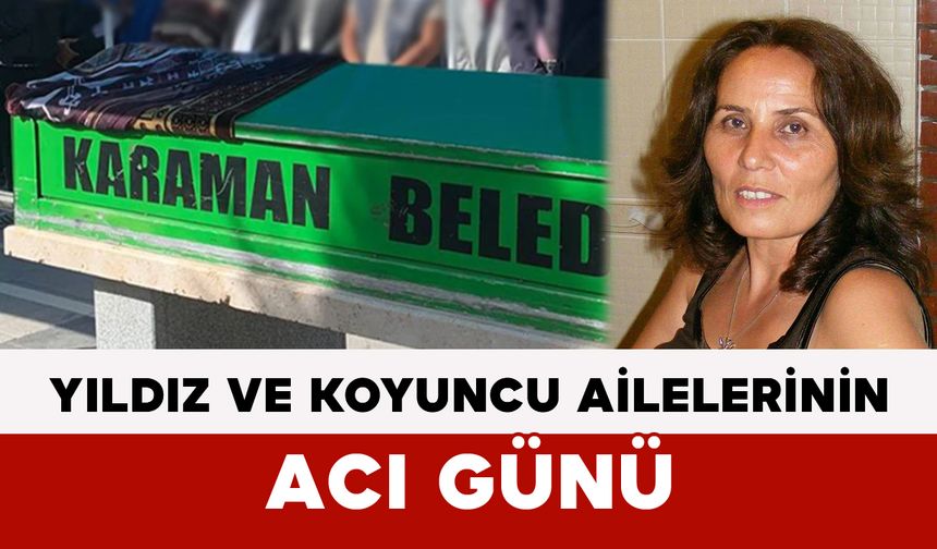 Yıldız ve Koyuncu Ailelerinin Acı Günü