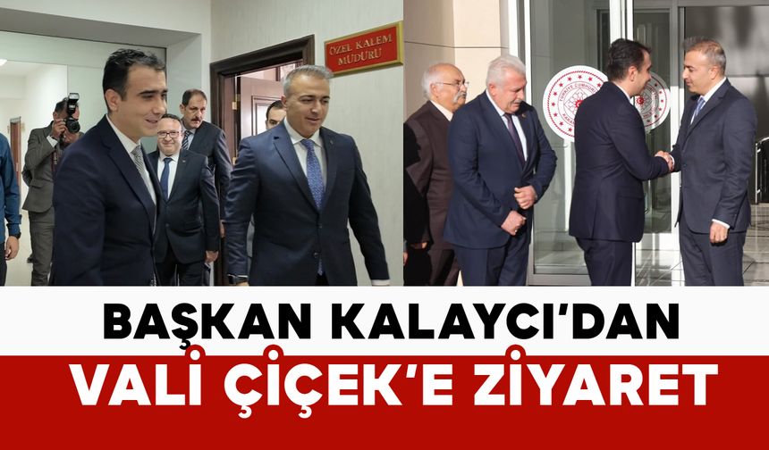 Belediye Başkanı Savaş Kalaycı’dan Vali Çiçek’e Ziyaret