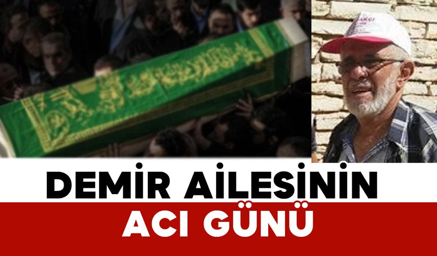 Demir Ailesinin Acı Günü: İbrahim Demir Vefat Etti