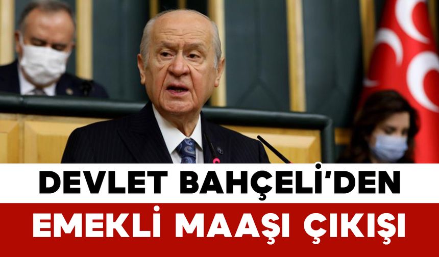 Devlet Bahçeli’den Emekli Maaşı Çıkışı