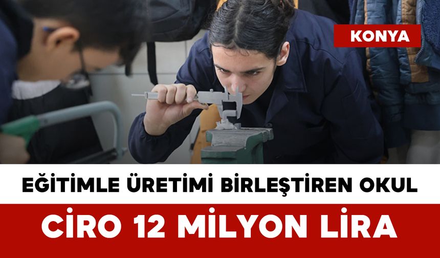 Eğitimle Üretimi Birleştiren Okul: Ciro 12 Milyon Liraya Ulaştı