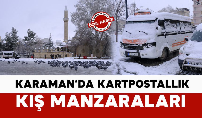 Kar yağışı Karaman’da kartpostallık manzaralar oluşturdu