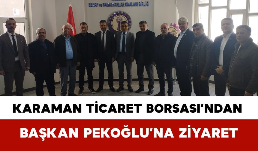 Karaman Ticaret Borsası’ndan Başkan Selahattin Pekoğlu’na Ziyaret